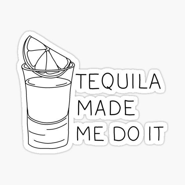 Tequila made me do it sticker for sale by valentinahramov