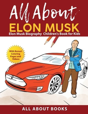 All about elon musk elon musk biography childrens book for kids with bonus coloring pages and videos by all about books paperback