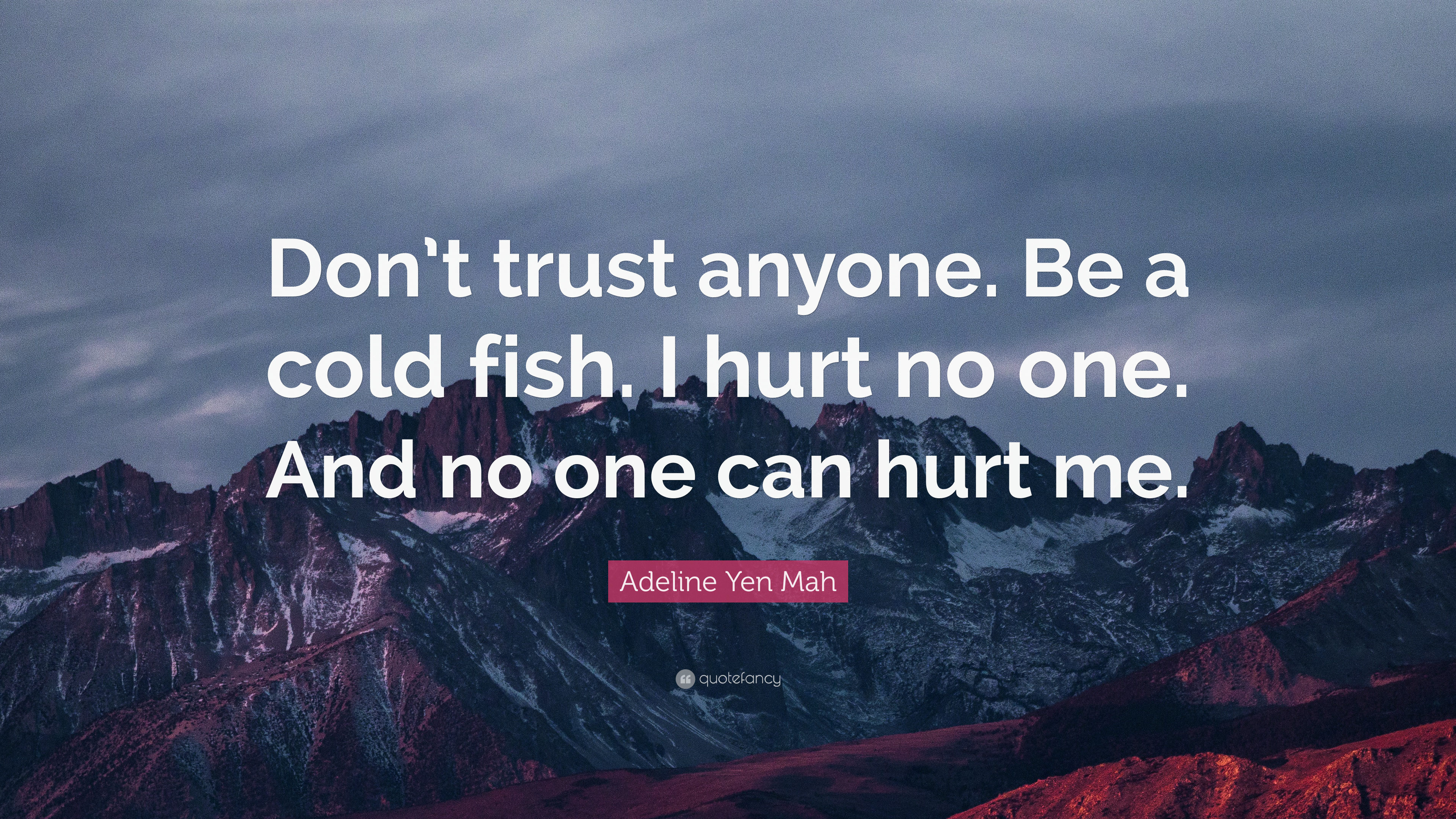 Adeline yen mah quote âdont trust anyone be a cold fish i hurt no one