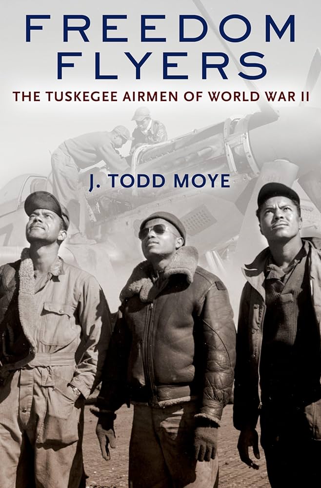Freedom flyers the tuskegee airmen of world war ii oxford oral history series moye j todd books
