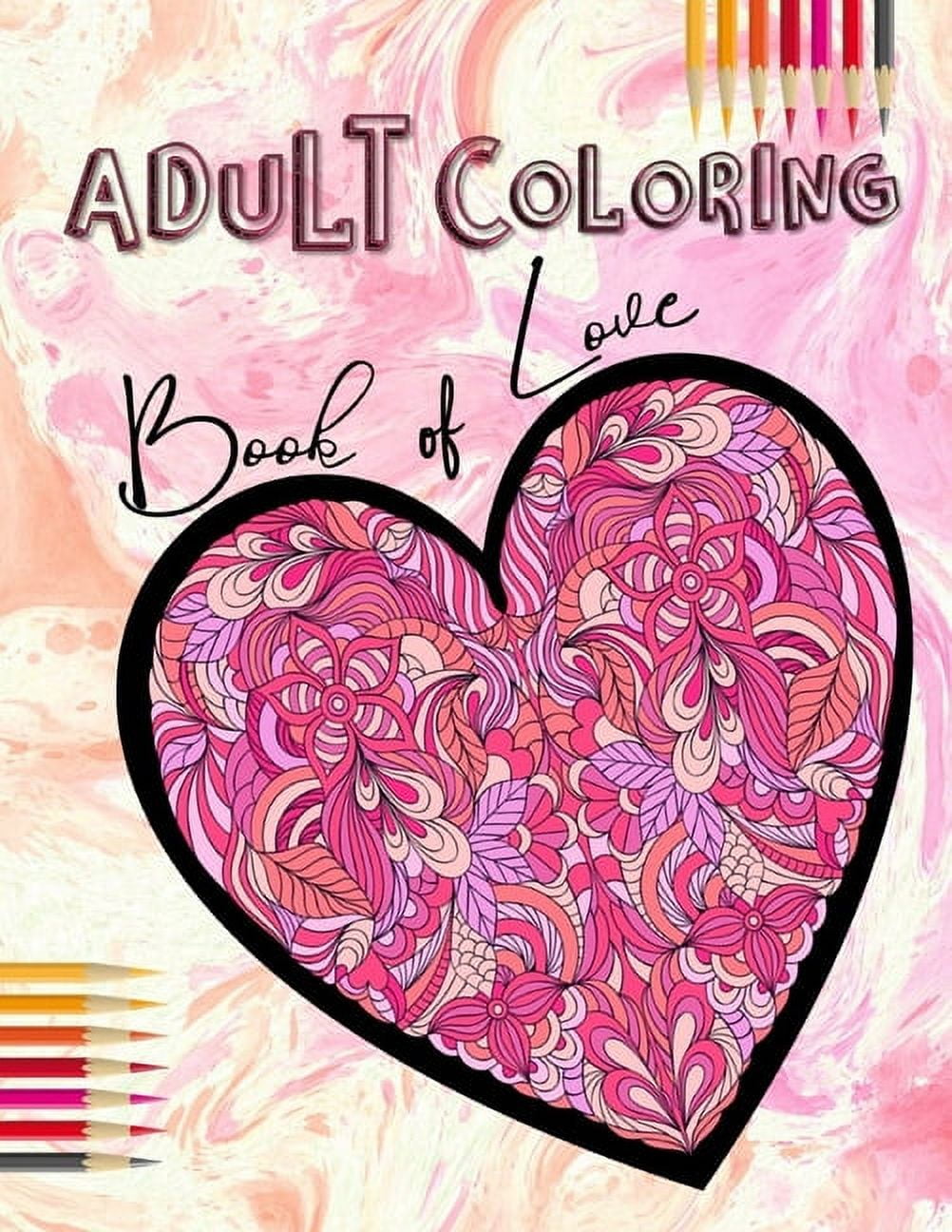 Adult coloring book of love be my valentine hearts and flowers mandalas words of love and romantic designs to color paperback