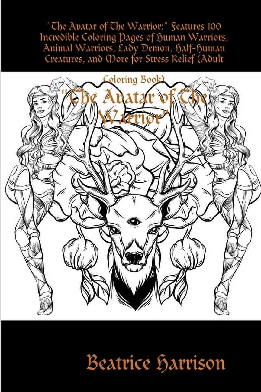 The avatar of the warrior features incredible coloring pages of human warriors animal warriors lady demon half