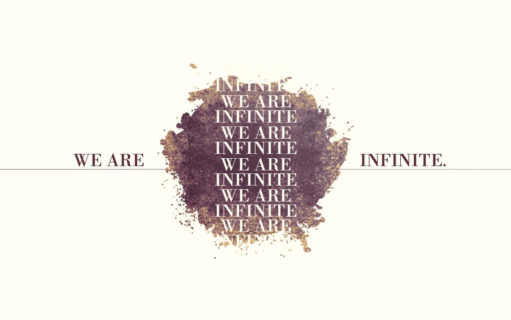 We are infinite wallpaper by michaelcontreras on