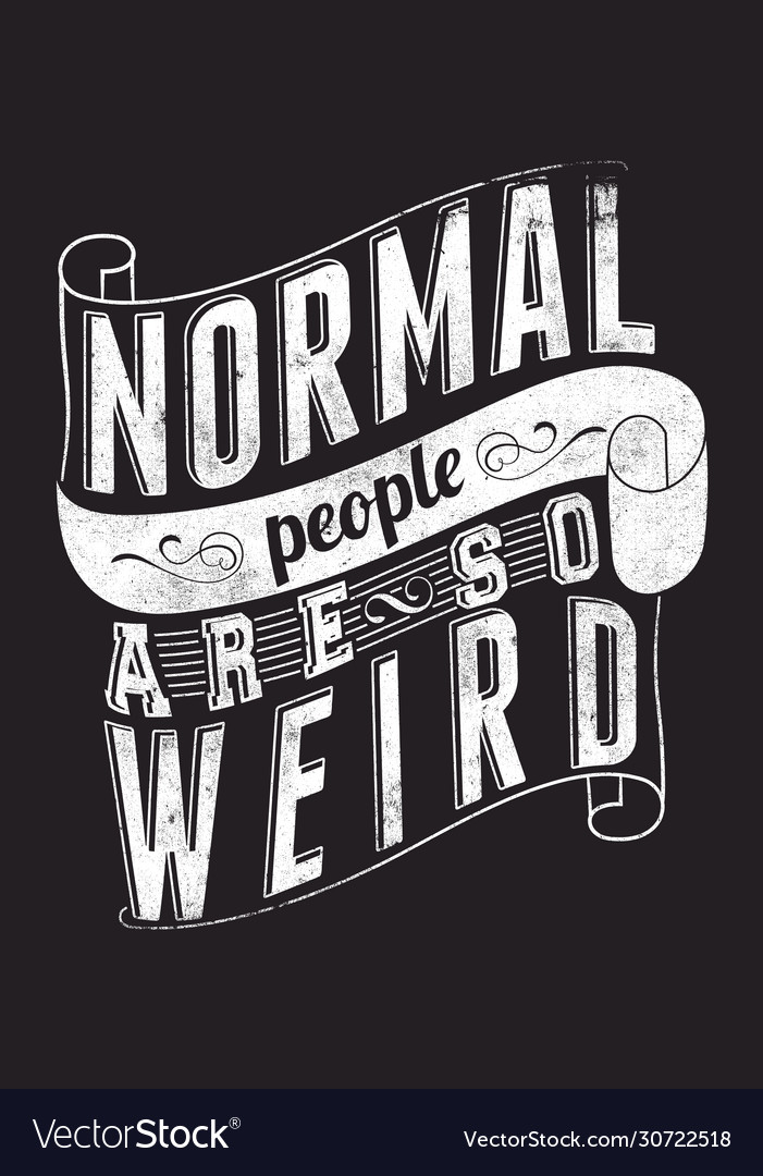 Normal people are weird royalty free vector image