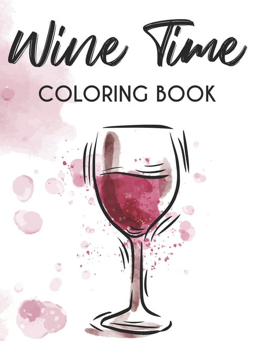 Wine time coloring book adult wine coloring pages for relaxation calming illustrations and designs with witty quotes paperback