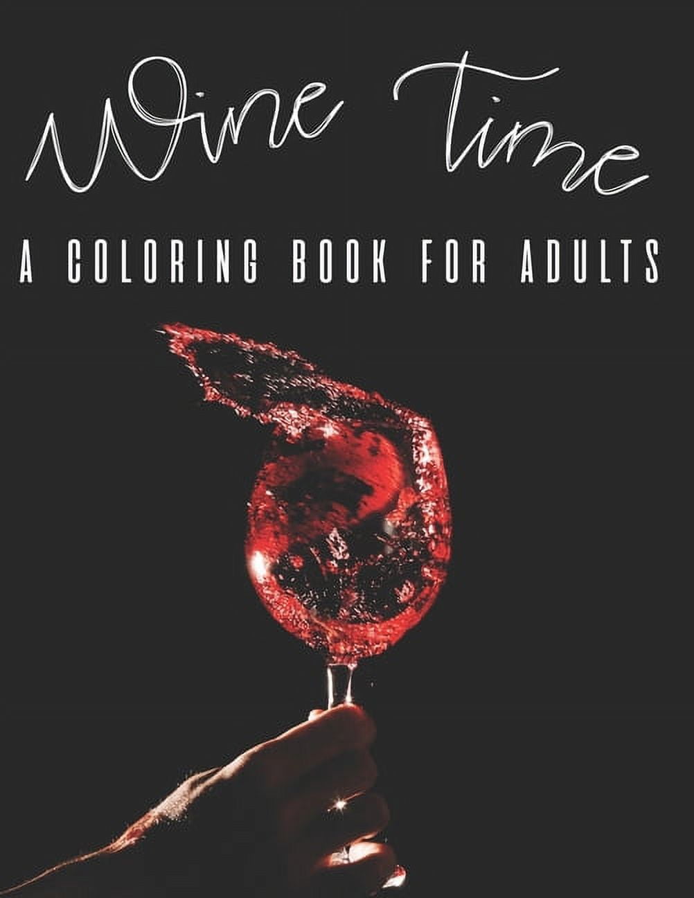 Wine time a coloring book for adults mind relaxing wine coloring pages illustrations and designs to color with funny and witty lines paperback