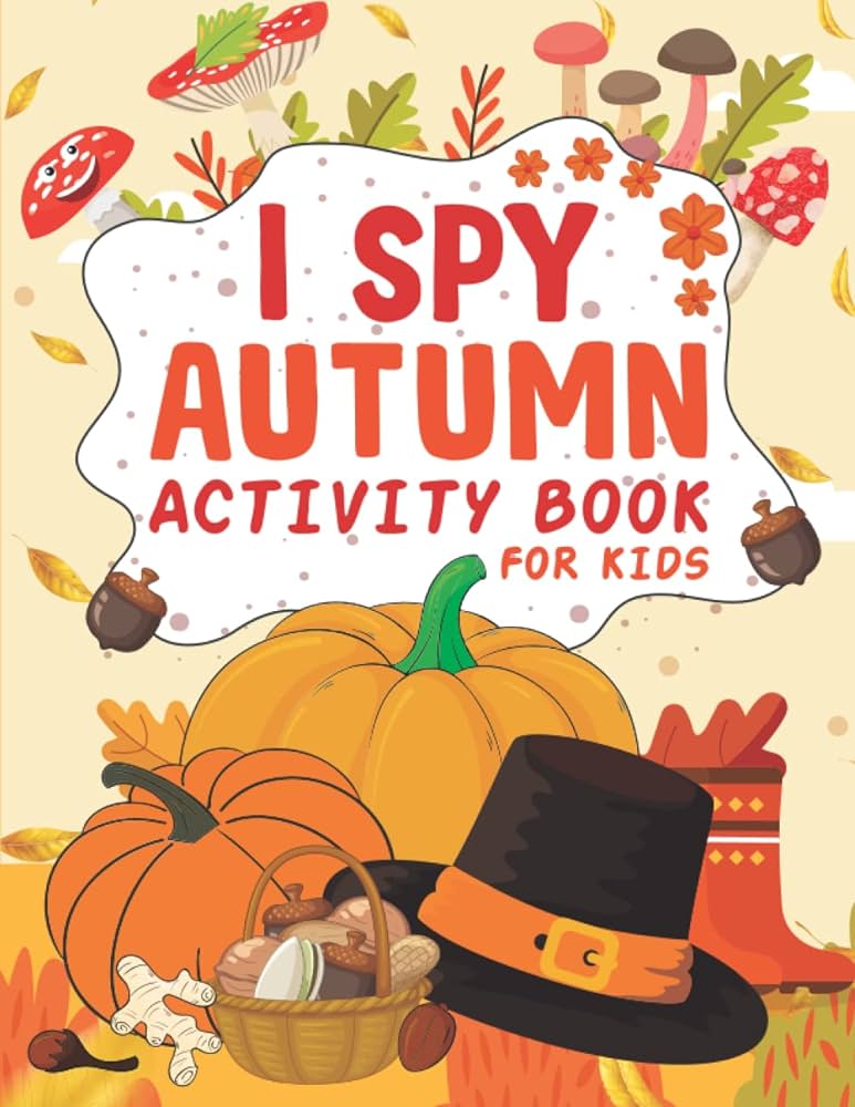 I spy autumn activity book for kids a collection of funny and cute autumn relaxing and sime coloring pages of pretty scenery enjoying the season of autumn coloring book for toddlers