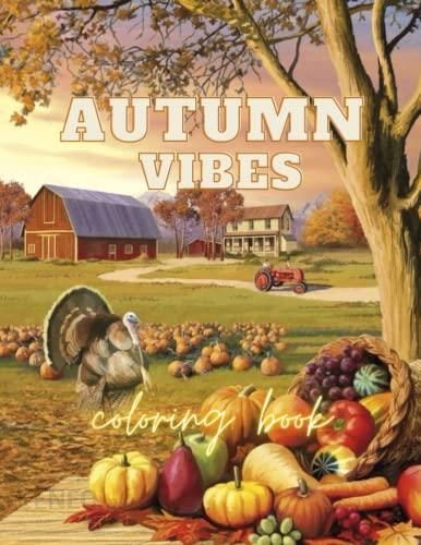Autumn vibes coloring book an adult coloring book featuring autumn illustrations and scenes country sideand more for inspiration and relaxation