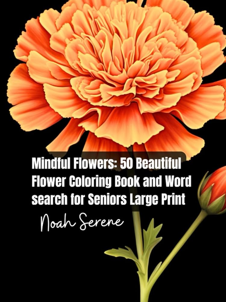 Mindful flowers beautiful relaxing and calming flower coloring book and word search for seniors large print joyful coloring pages easy