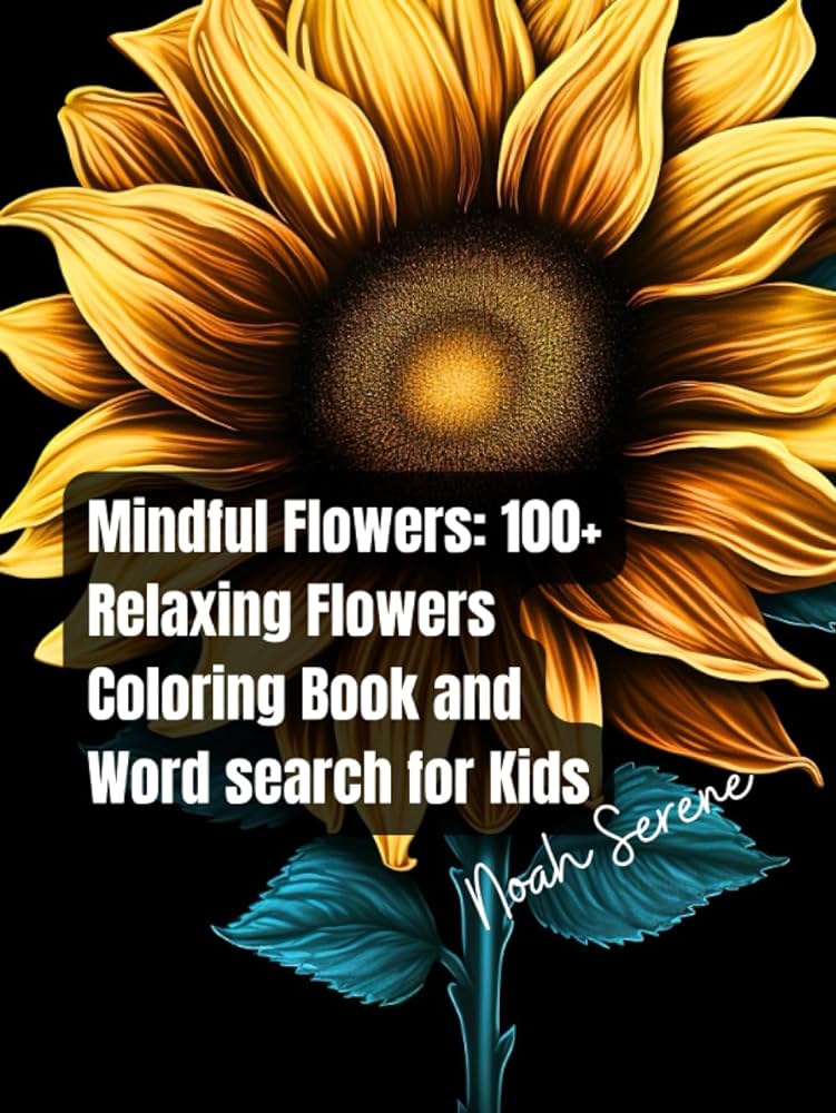 Mindful flowers beautiful relaxing and lming flowers coloring book and word search for kids flower coloring pages and word search puzzles for kids stress relief and mindfulness activity book serene