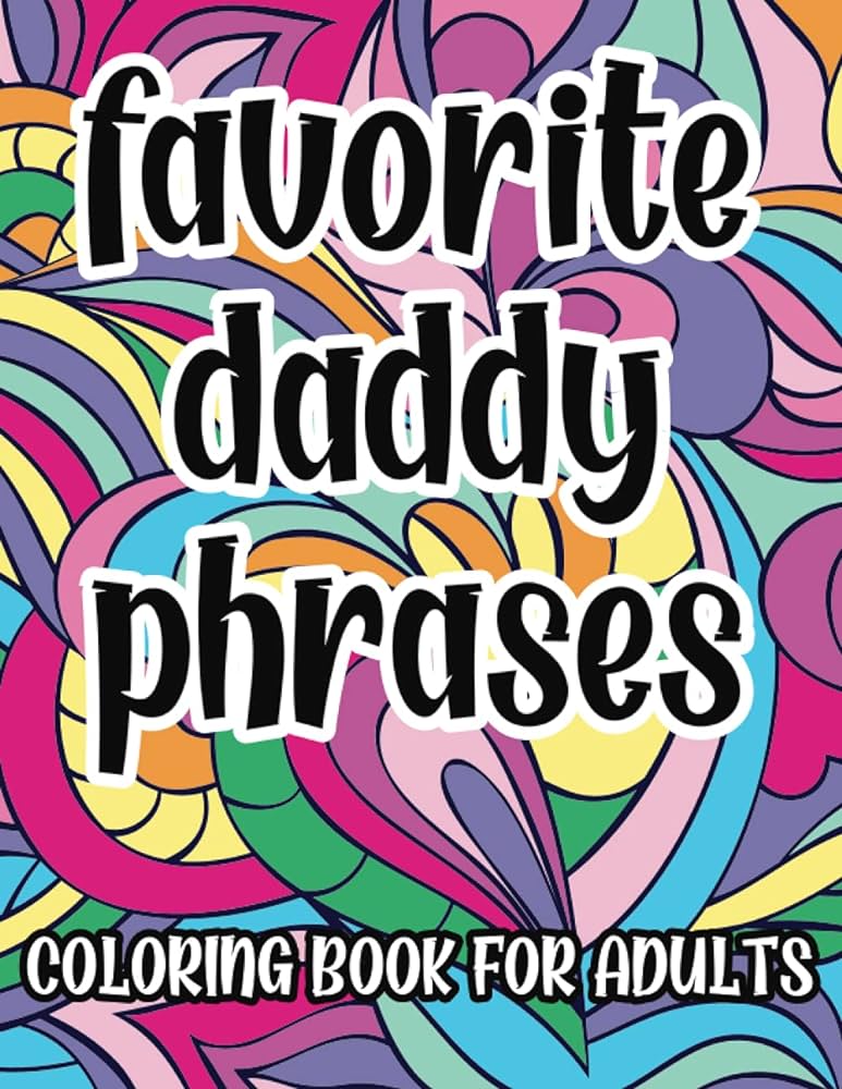 Favorite daddy phrases coloring book for adults sexy naughty coloring pages for bdsm ddlg abdl lifestyle great gift idea daddy little girl princess provocante press rosa books