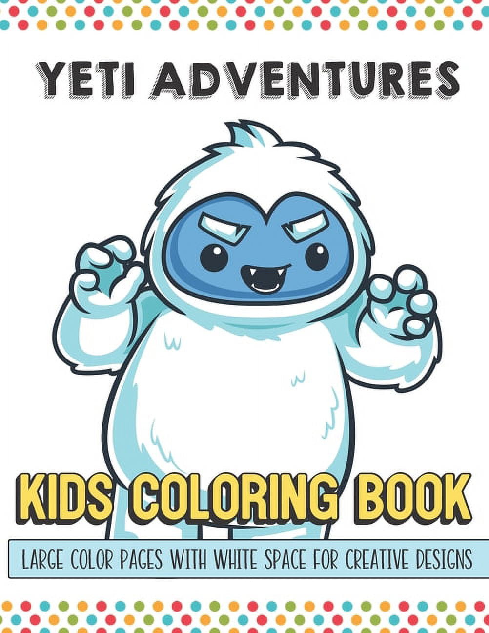 Yeti adventures kids coloring book large color pages with white space for creative designs activity book for children to inspire creativity and mindfulness when at home or while at school great