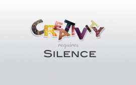 Creativity Requires Silence