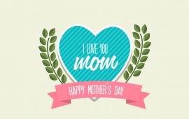 I Love You Mom Happy Mother's Day